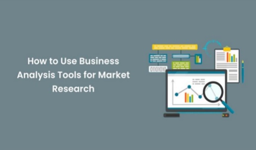 How to Use Business Analysis Tools for Market Research